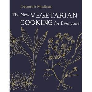 The New Vegetarian Cooking for Everyone: [A Cookbook] -- Deborah Madison